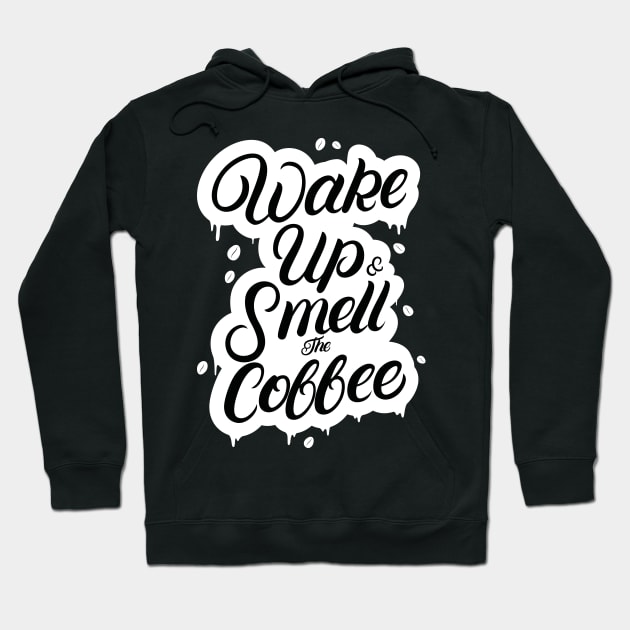 Wake Up and Smell the Coffee Hoodie by creativeteez